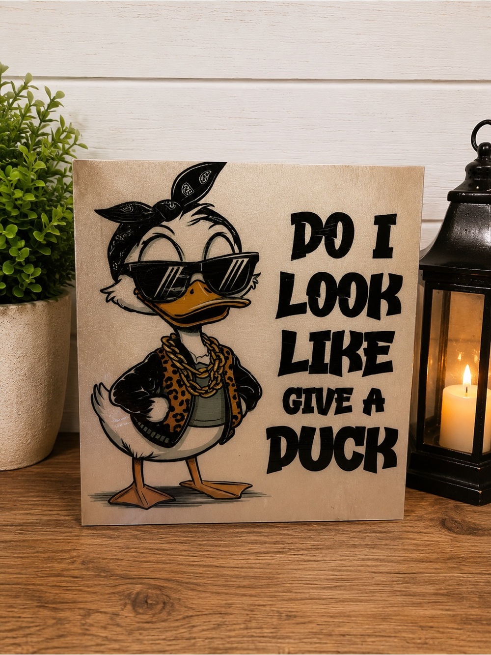 Do I Look Like I Give a Duck Funny Duck Decor 6x6